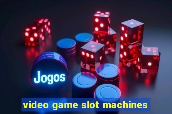 video game slot machines