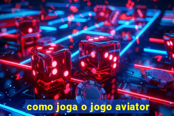 como joga o jogo aviator