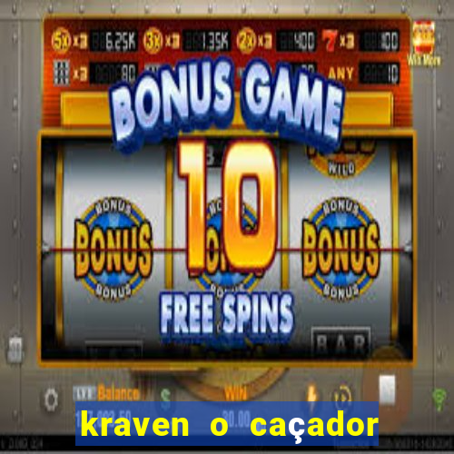 kraven o caçador filme completo dublado