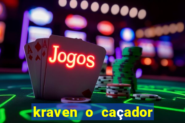 kraven o caçador filme completo dublado