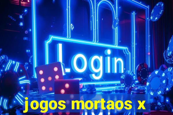 jogos mortaos x