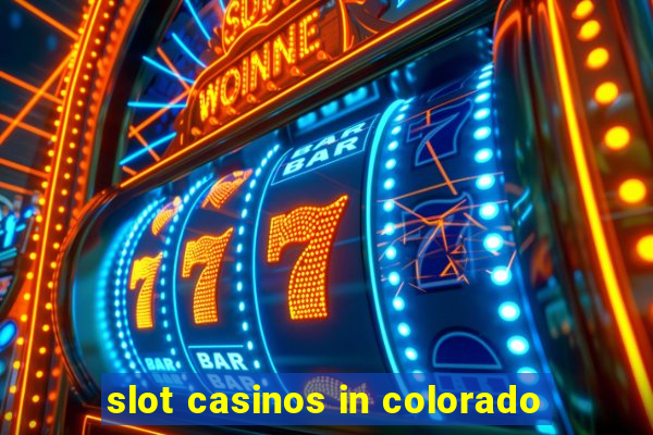 slot casinos in colorado