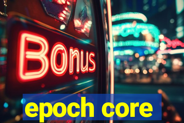 epoch core