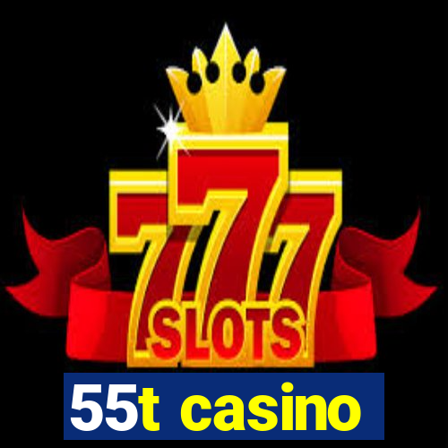 55t casino