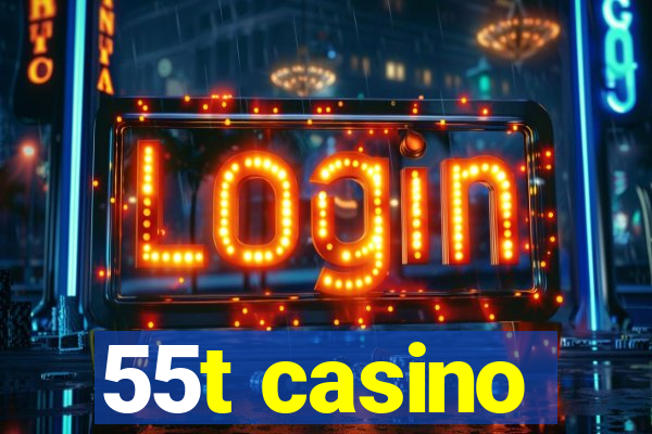 55t casino