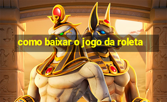 como baixar o jogo da roleta