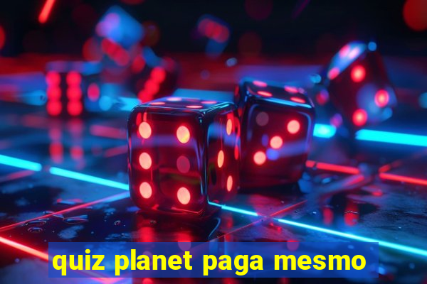 quiz planet paga mesmo