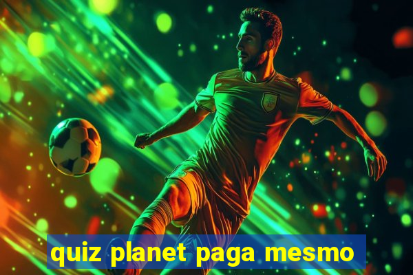 quiz planet paga mesmo