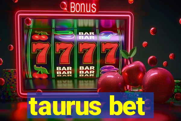 taurus bet