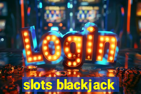 slots blackjack