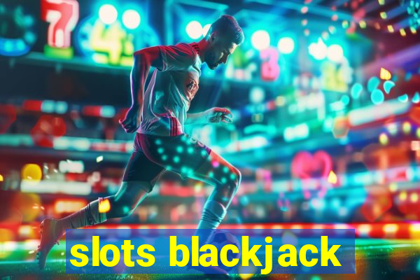 slots blackjack