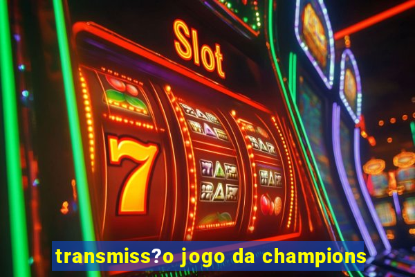 transmiss?o jogo da champions