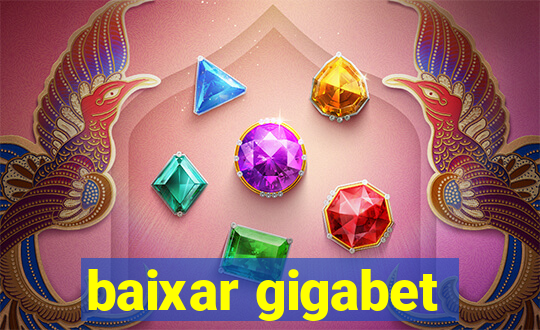 baixar gigabet