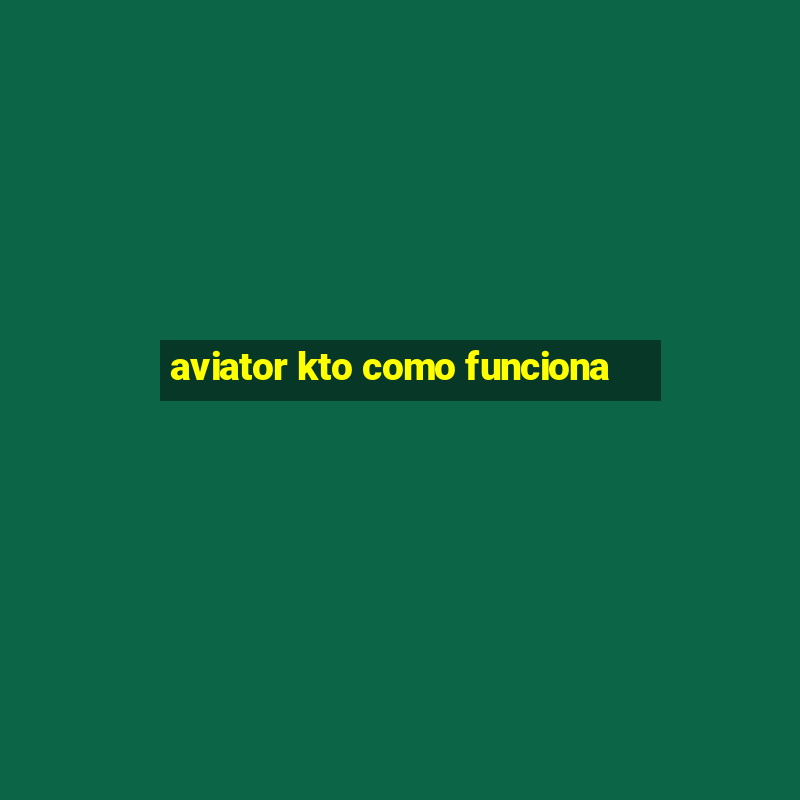 aviator kto como funciona