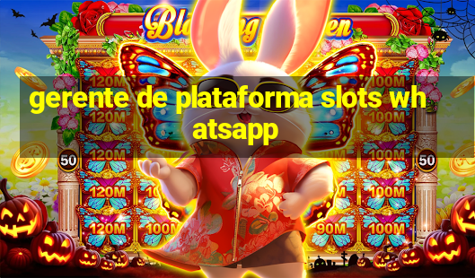 gerente de plataforma slots whatsapp