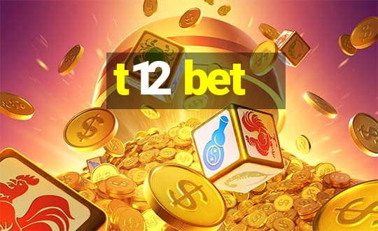 t12 bet