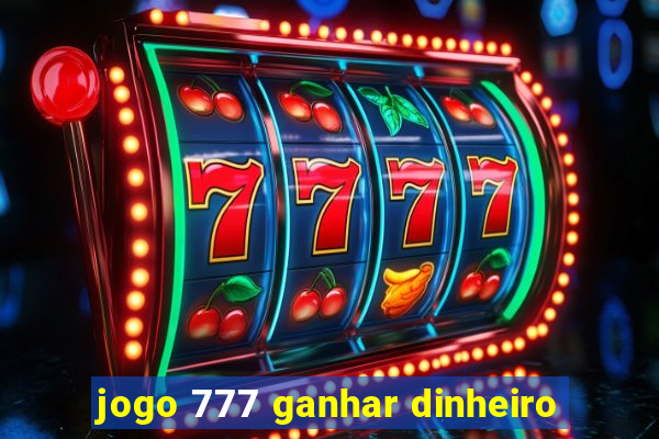 jogo 777 ganhar dinheiro