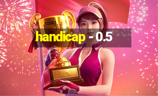 handicap - 0.5