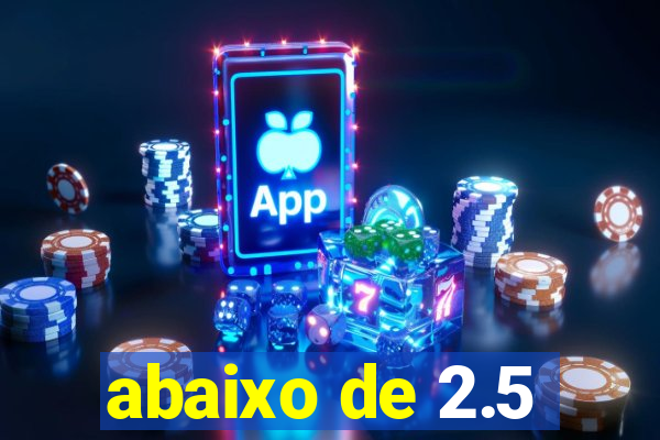 abaixo de 2.5