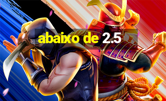 abaixo de 2.5