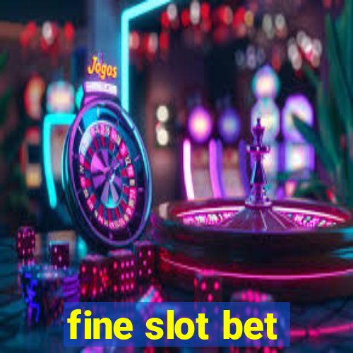 fine slot bet