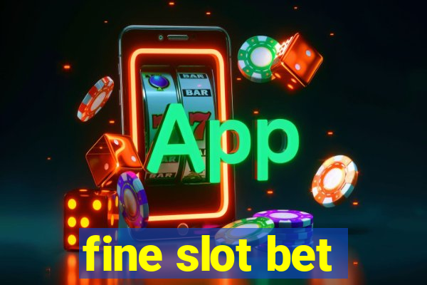 fine slot bet