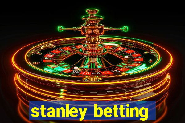 stanley betting