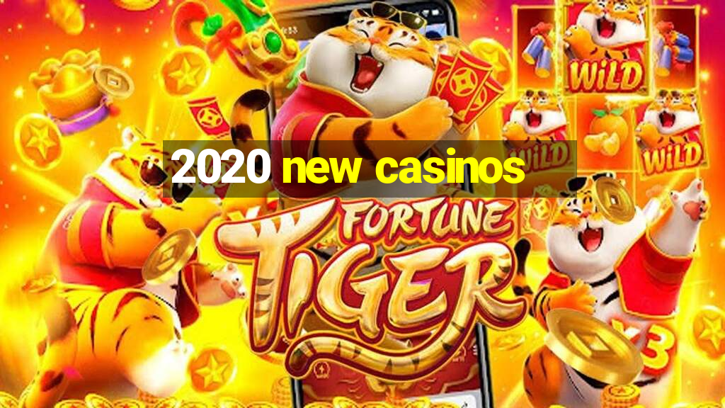 2020 new casinos