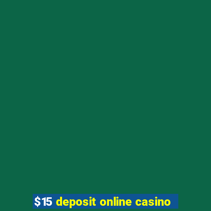 $15 deposit online casino