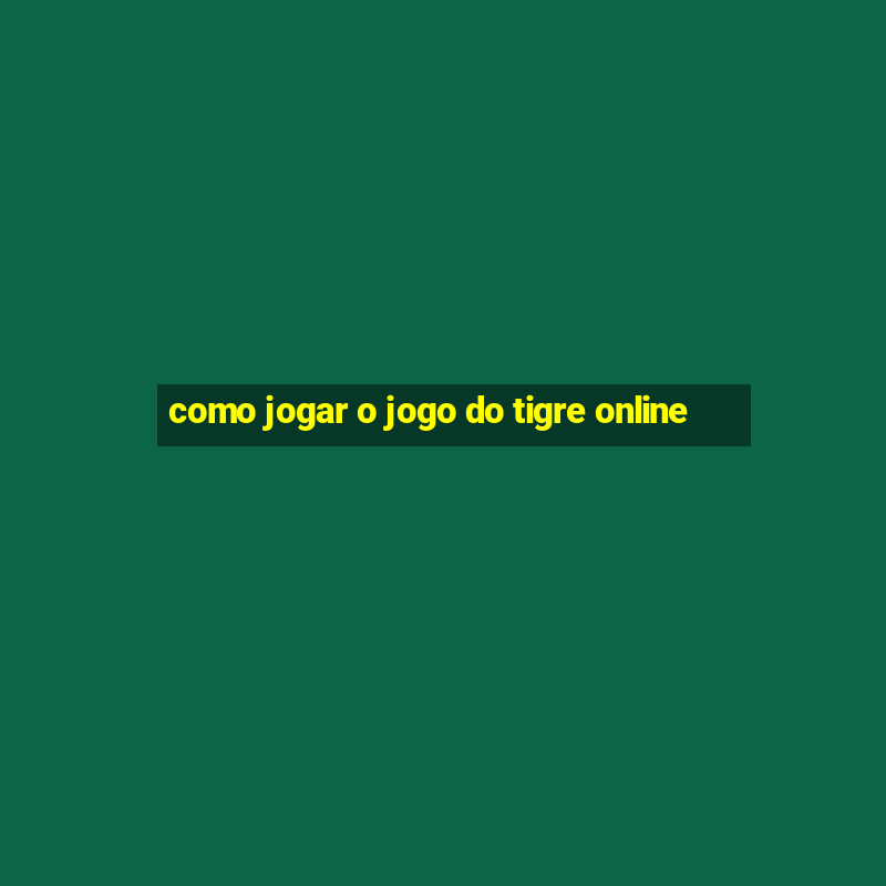 como jogar o jogo do tigre online