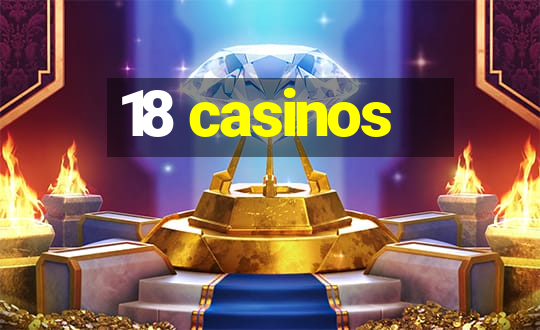 18 casinos