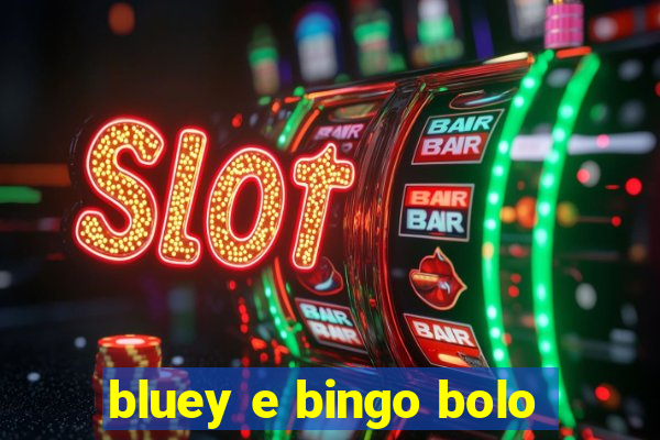 bluey e bingo bolo