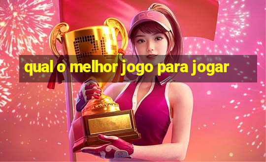 qual o melhor jogo para jogar