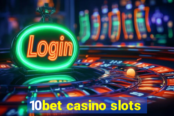 10bet casino slots