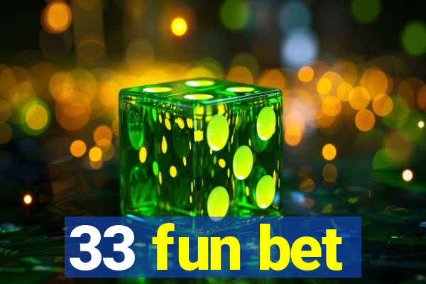 33 fun bet