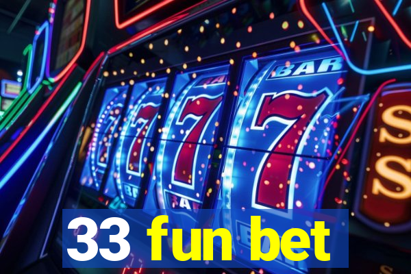 33 fun bet