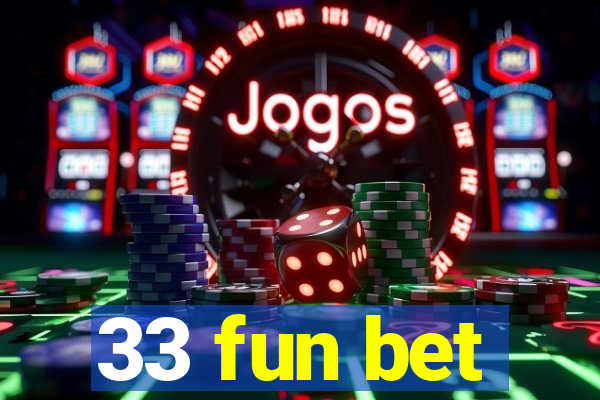 33 fun bet