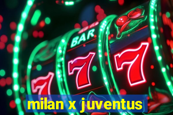 milan x juventus