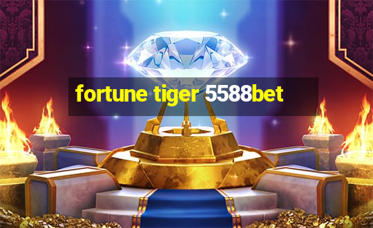 fortune tiger 5588bet