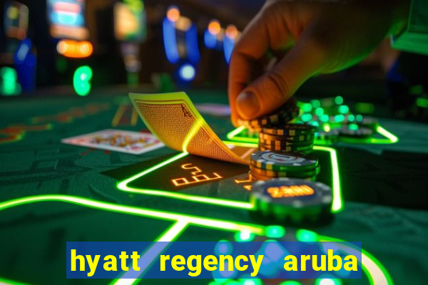 hyatt regency aruba resort and casino