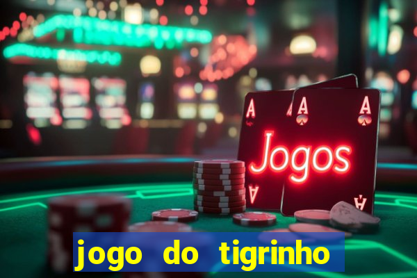 jogo do tigrinho que da bonus no cadastro