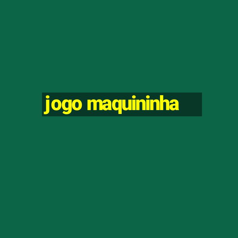 jogo maquininha