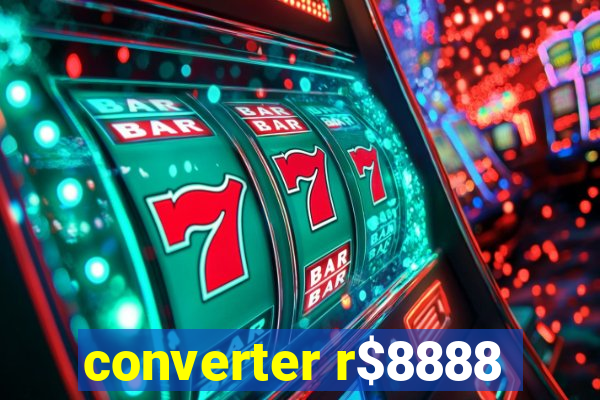 converter r$8888