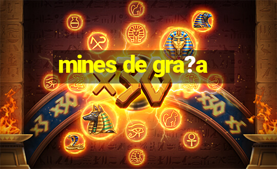 mines de gra?a