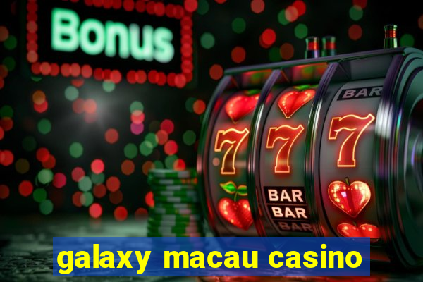 galaxy macau casino