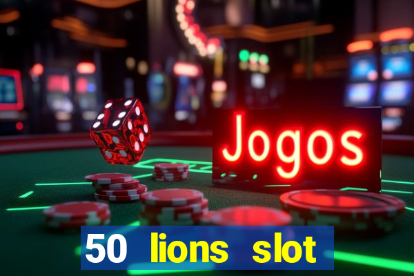 50 lions slot machine free download