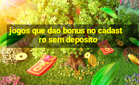 jogos que dao bonus no cadastro sem deposito