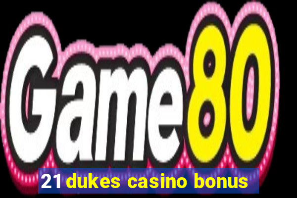 21 dukes casino bonus