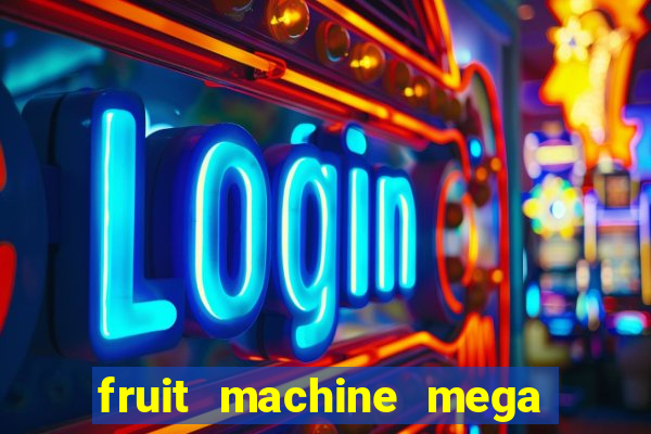 fruit machine mega bonus slot