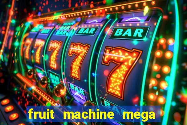 fruit machine mega bonus slot